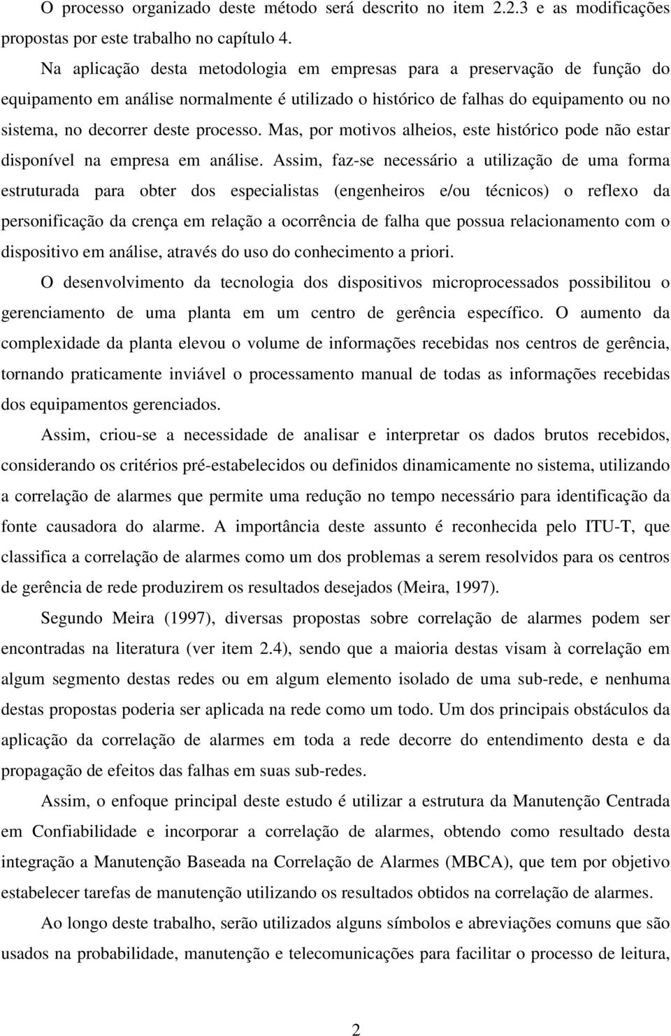 Mas, por motivos alheios, este histórico pode não estar disponível na empresa em análise.