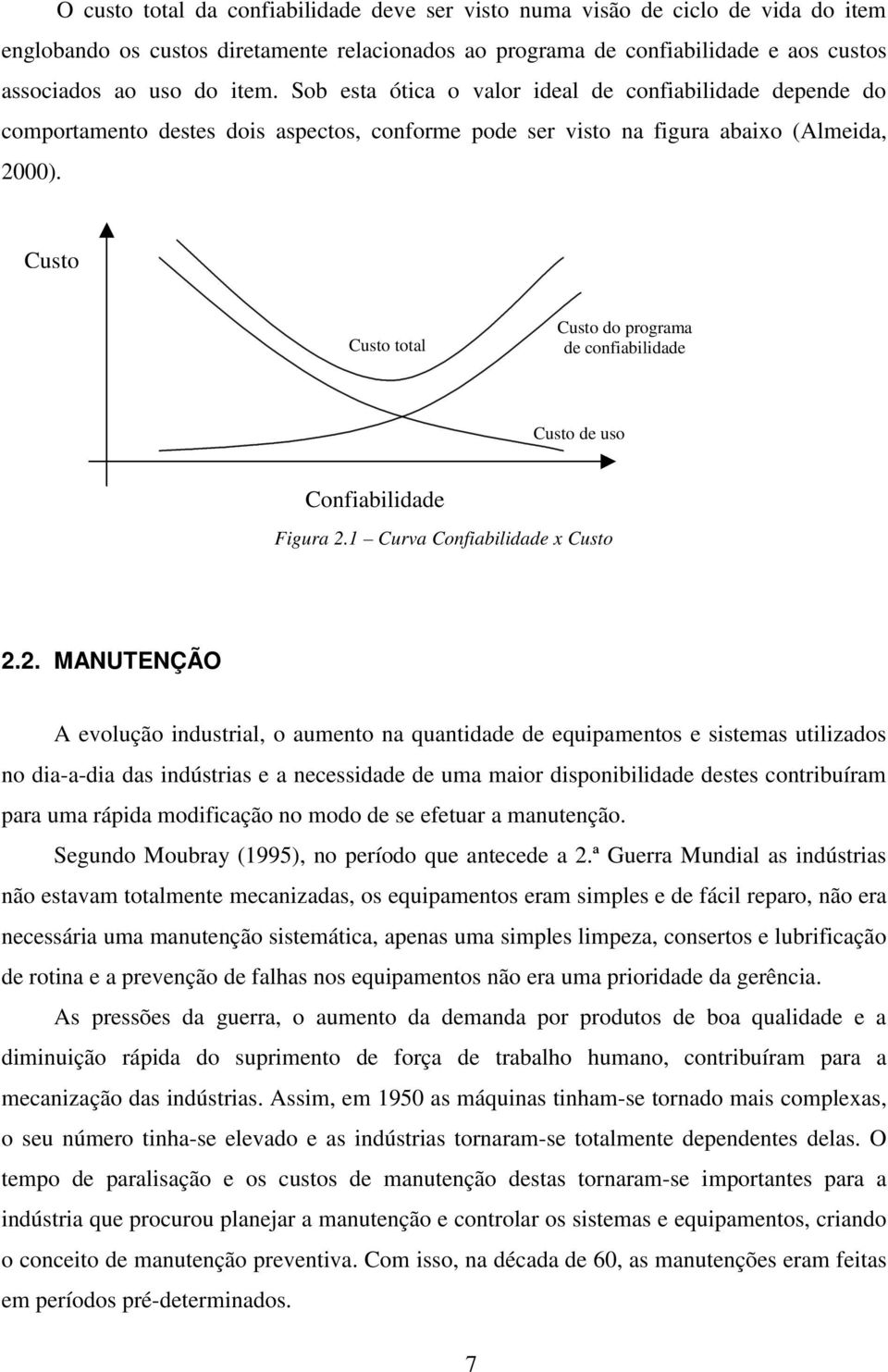 Custo Custo total Custo do programa de confiabilidade Custo de uso Confiabilidade Figura 2.