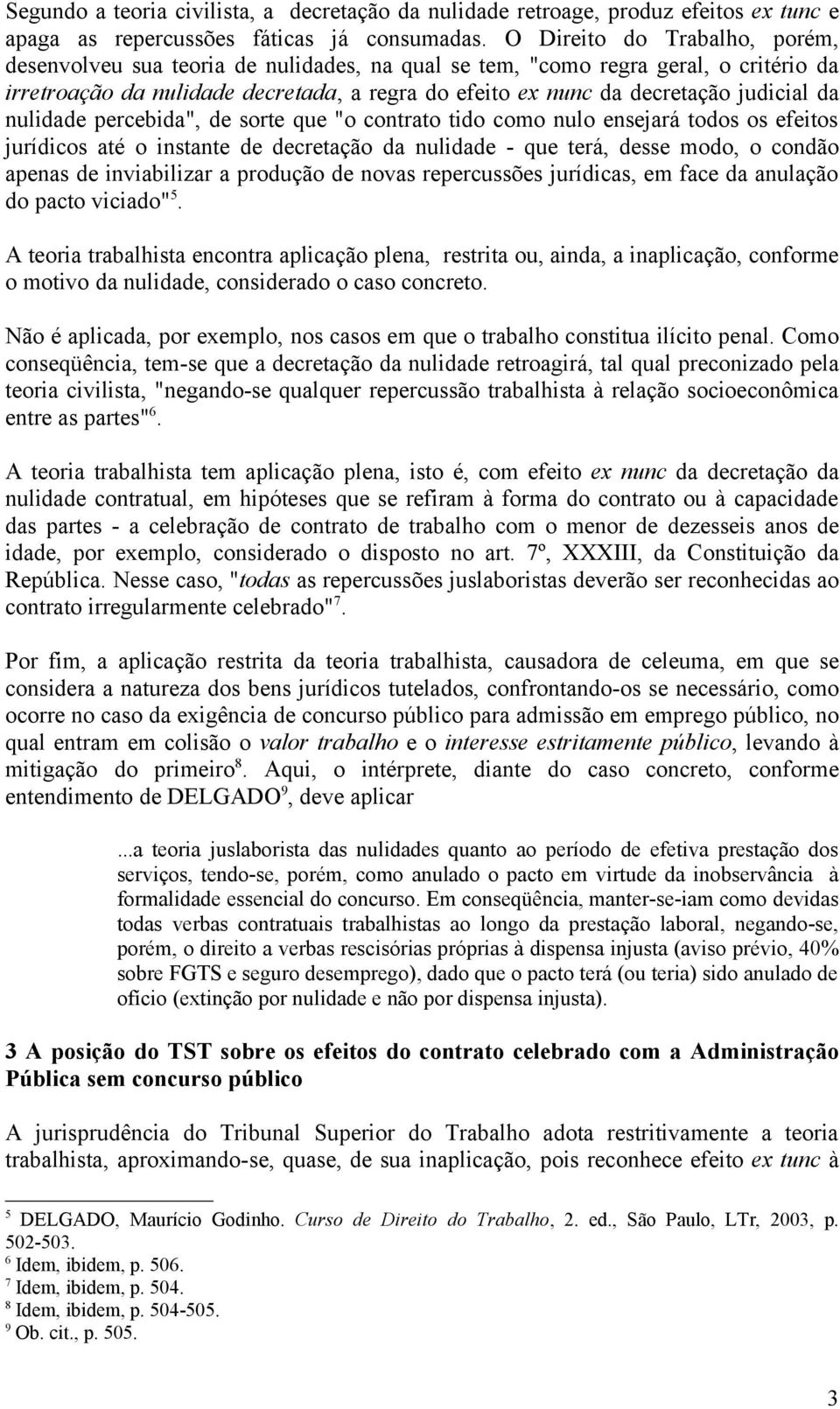 da nulidade percebida", de sorte que "o contrato tido como nulo ensejará todos os efeitos jurídicos até o instante de decretação da nulidade - que terá, desse modo, o condão apenas de inviabilizar a