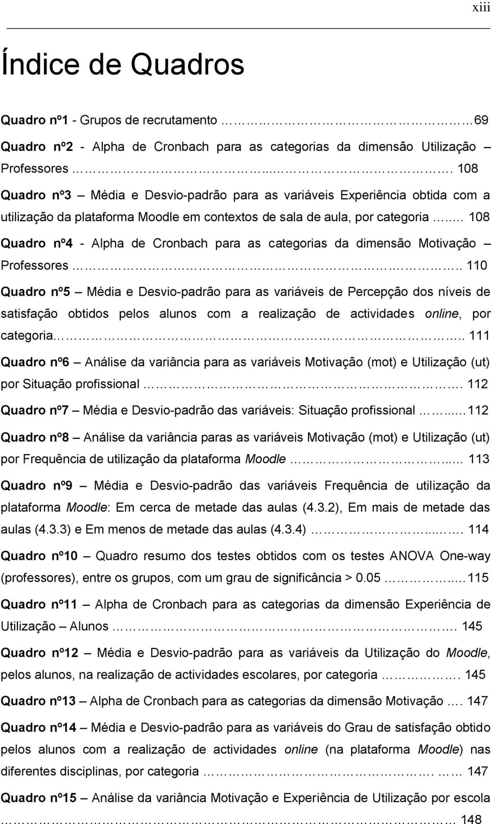 . 108 Quadro nº4 - Alpha de Cronbach para as categorias da dimensão Motivação Professores.