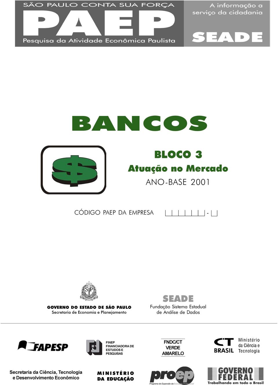 Estadual de Análise de Dados FINEP FINANCIADORA DE ESTUDOS E PESQUISAS FNDC/CT VERDE