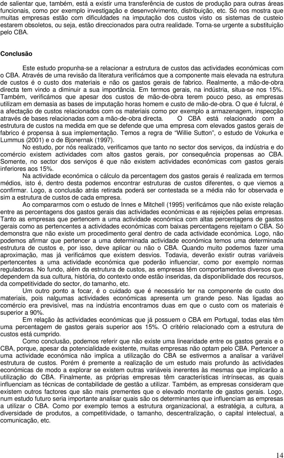 Torna-se urgente a substituição pelo CBA. Conclusão Este estudo propunha-se a relacionar a estrutura de custos das actividades económicas com o CBA.