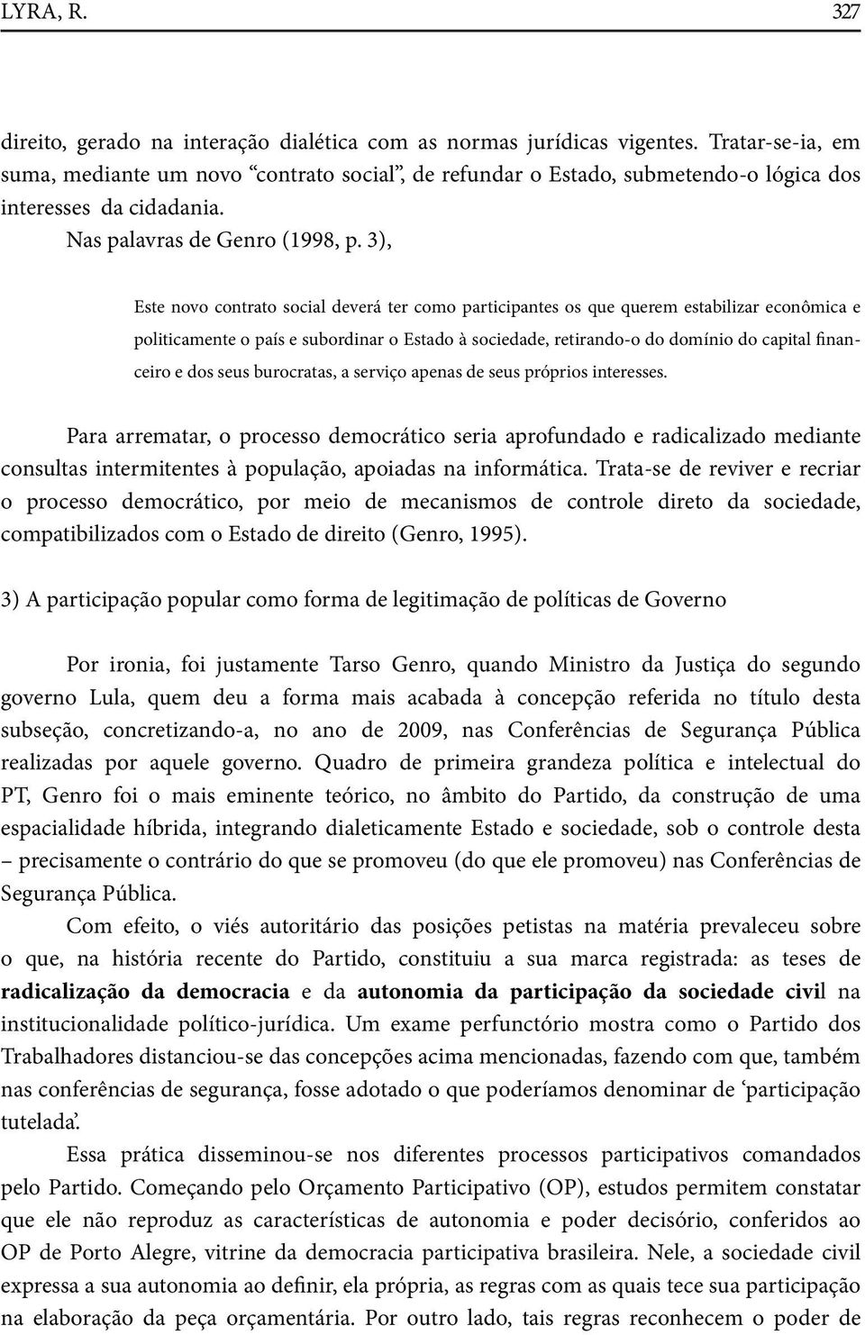 3), Este novo contrato social deverá ter como participantes os que querem estabilizar econômica e politicamente o país e subordinar o Estado à sociedade, retirando-o do domínio do capital financeiro