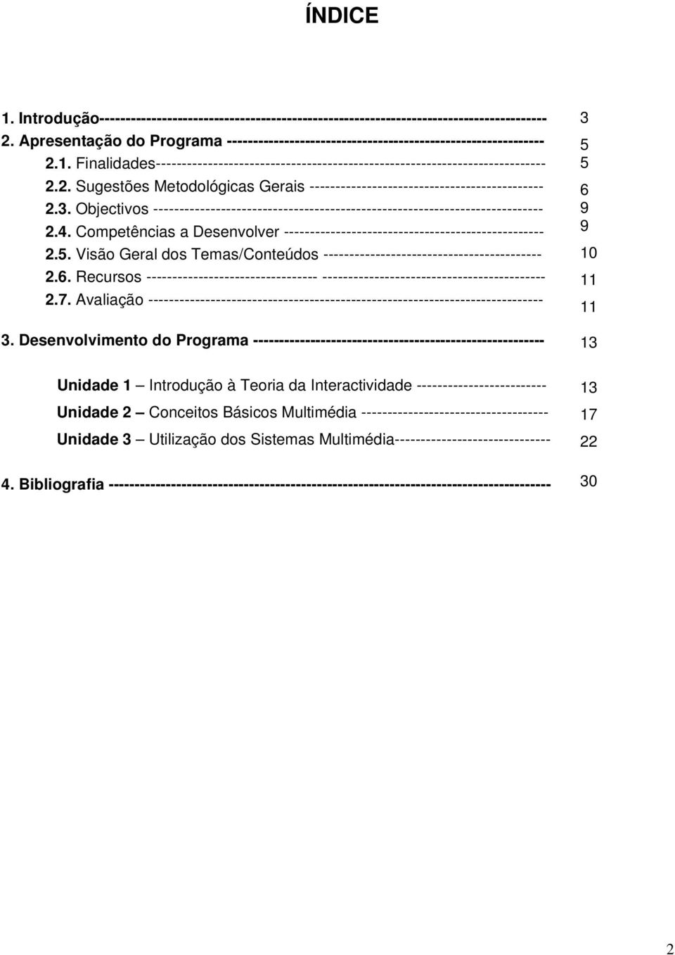 Objectivos --------------------------------------------------------------------------- 2.4. Competências a Desenvolver -------------------------------------------------- 2.5.