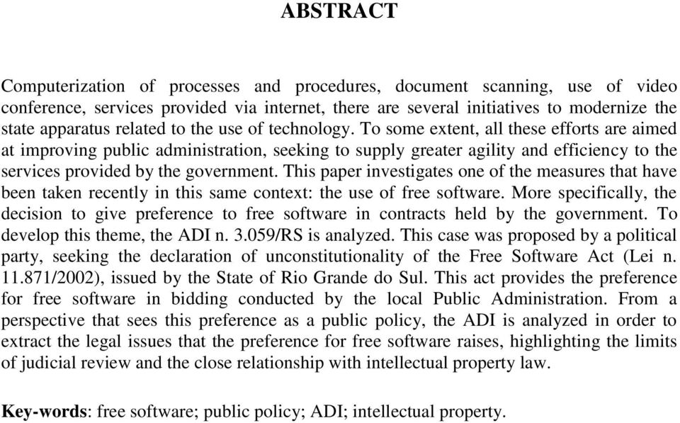 To some extent, all these efforts are aimed at improving public administration, seeking to supply greater agility and efficiency to the services provided by the government.