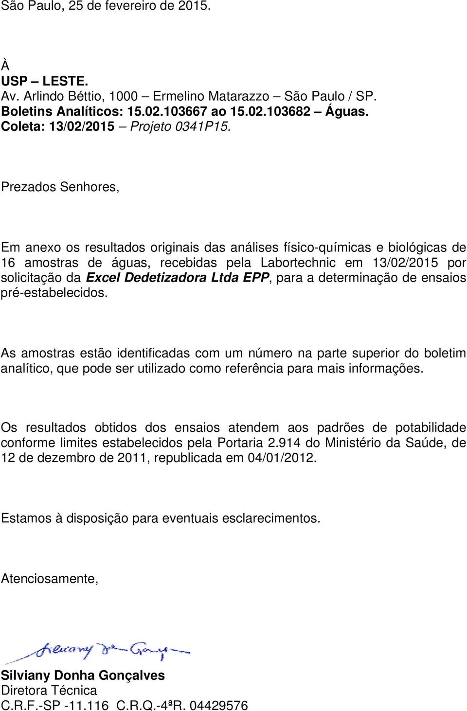 para a determinação de ensaios pré-estabelecidos. As amostras estão identificadas com um número na parte superior do boletim analítico, que pode ser utilizado como referência para mais informações.