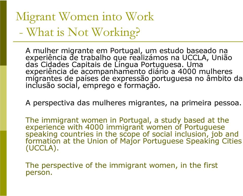 A perspectiva das mulheres migrantes, na primeira pessoa.