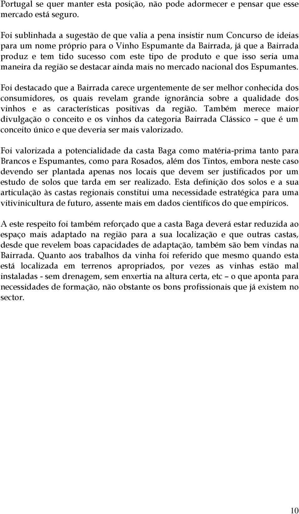 produto e que isso seria uma maneira da região se destacar ainda mais no mercado nacional dos Espumantes.