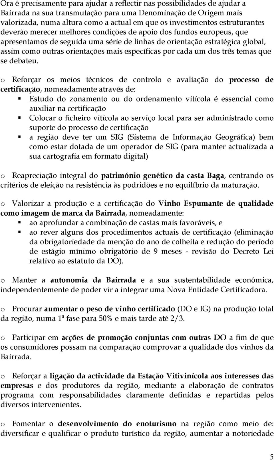 orientações mais específicas por cada um dos três temas que se debateu.