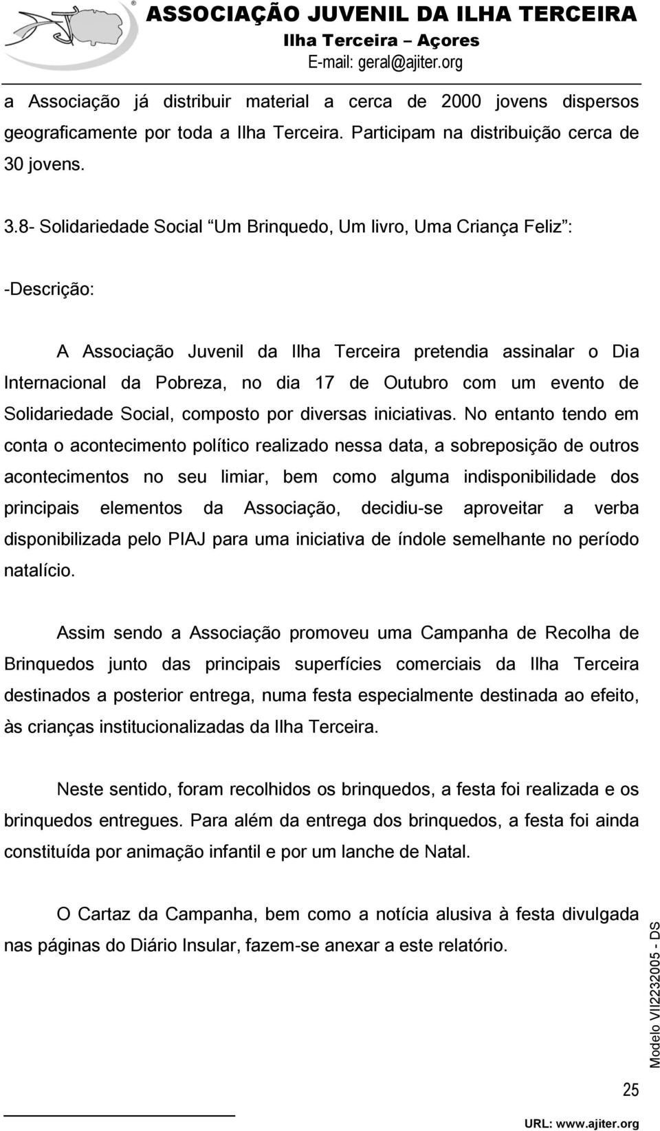 8- Solidariedade Social Um Brinquedo, Um livro, Uma Criança Feliz : -Descrição: A Associação Juvenil da Ilha Terceira pretendia assinalar o Dia Internacional da Pobreza, no dia 17 de Outubro com um