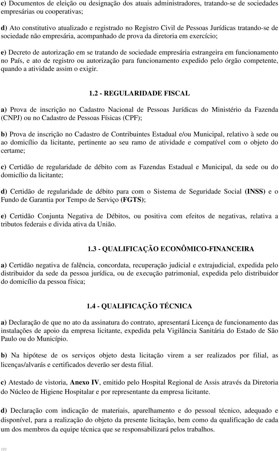 País, e ato de registro ou autorização para funcionamento expedido pelo órgão competente, quando a atividade assim o exigir. 1.