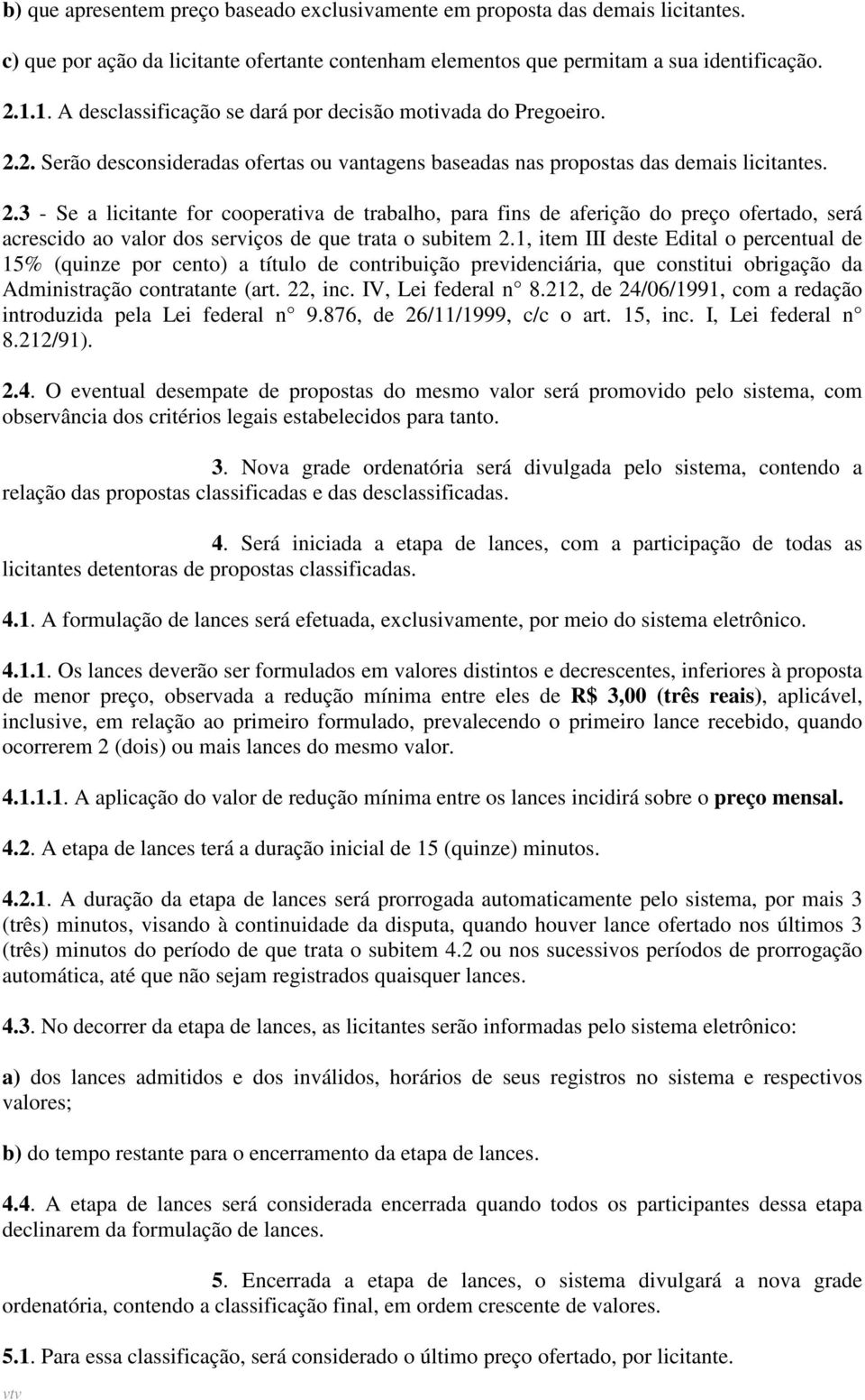 2. Serão desconsideradas ofertas ou vantagens baseadas nas propostas das demais licitantes. 2.