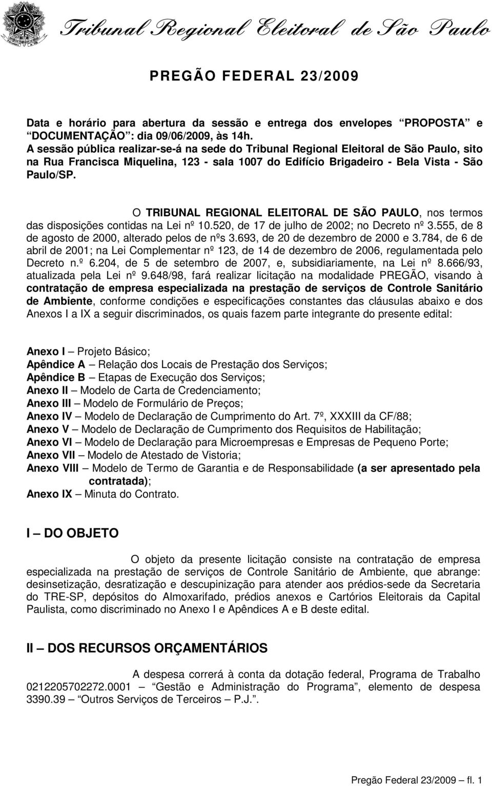 O TRIBUNAL REGIONAL ELEITORAL DE SÃO PAULO, nos termos das disposições contidas na Lei nº 10.520, de 17 de julho de 2002; no Decreto nº 3.555, de 8 de agosto de 2000, alterado pelos de nºs 3.