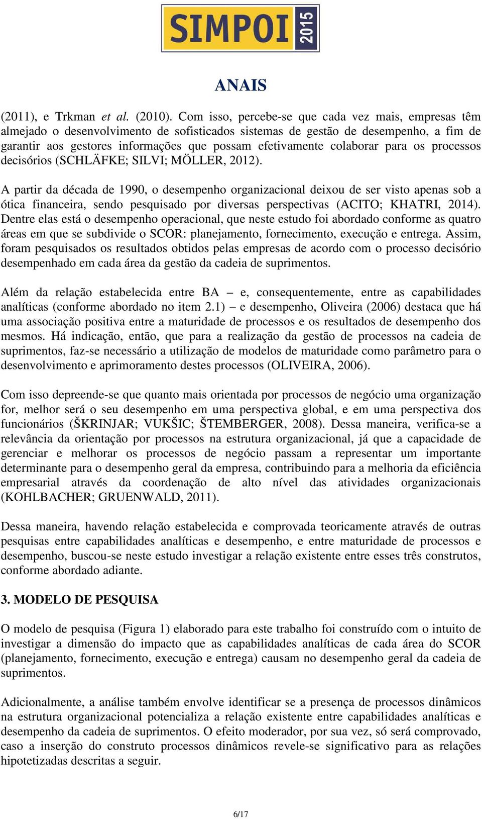 colaborar para os processos decisórios (SCHLÄFKE; SILVI; MÖLLER, 2012).