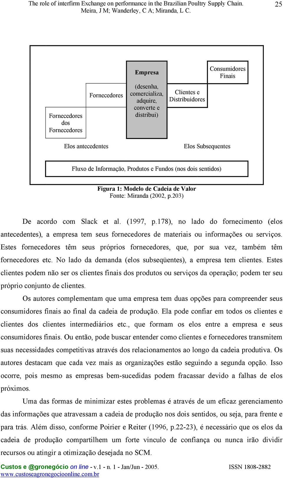 178), no lado do fornecimento (elos antecedentes), a empresa tem seus fornecedores de materiais ou informações ou serviços.