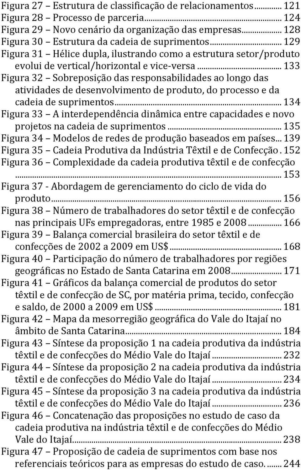 .. 133 Figura 32 Sobreposição das responsabilidades ao longo das atividades de desenvolvimento de produto, do processo e da cadeia de suprimentos.