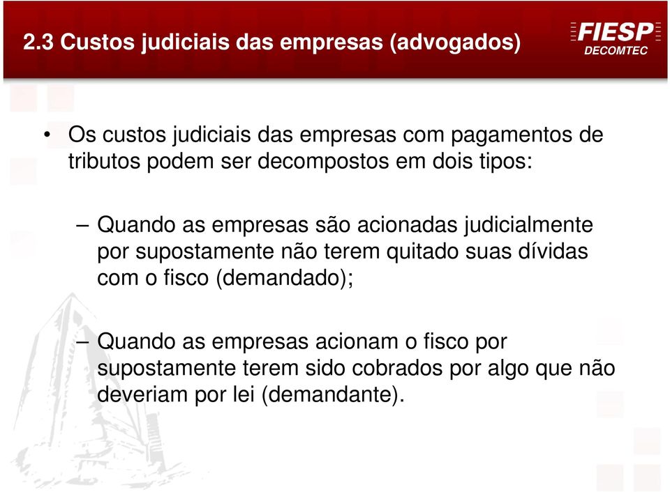 por supostamente não terem quitado suas dívidas com o fisco (demandado); Quando as empresas