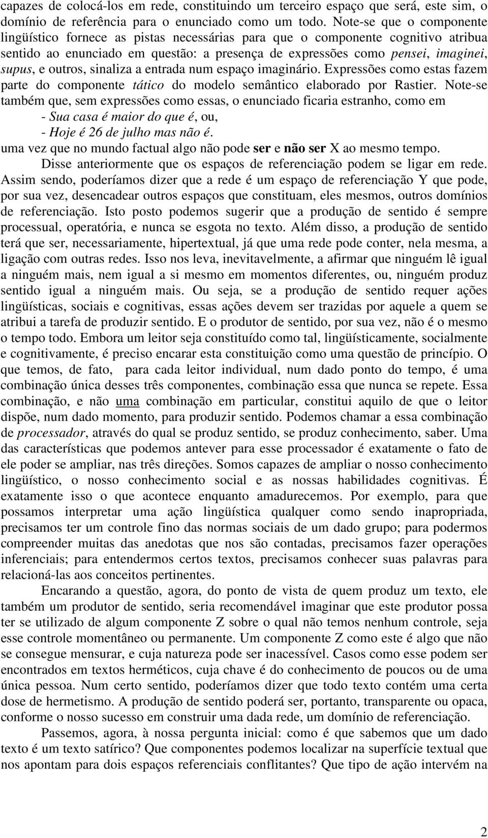 outros, sinaliza a entrada num espaço imaginário. Expressões como estas fazem parte do componente tático do modelo semântico elaborado por Rastier.