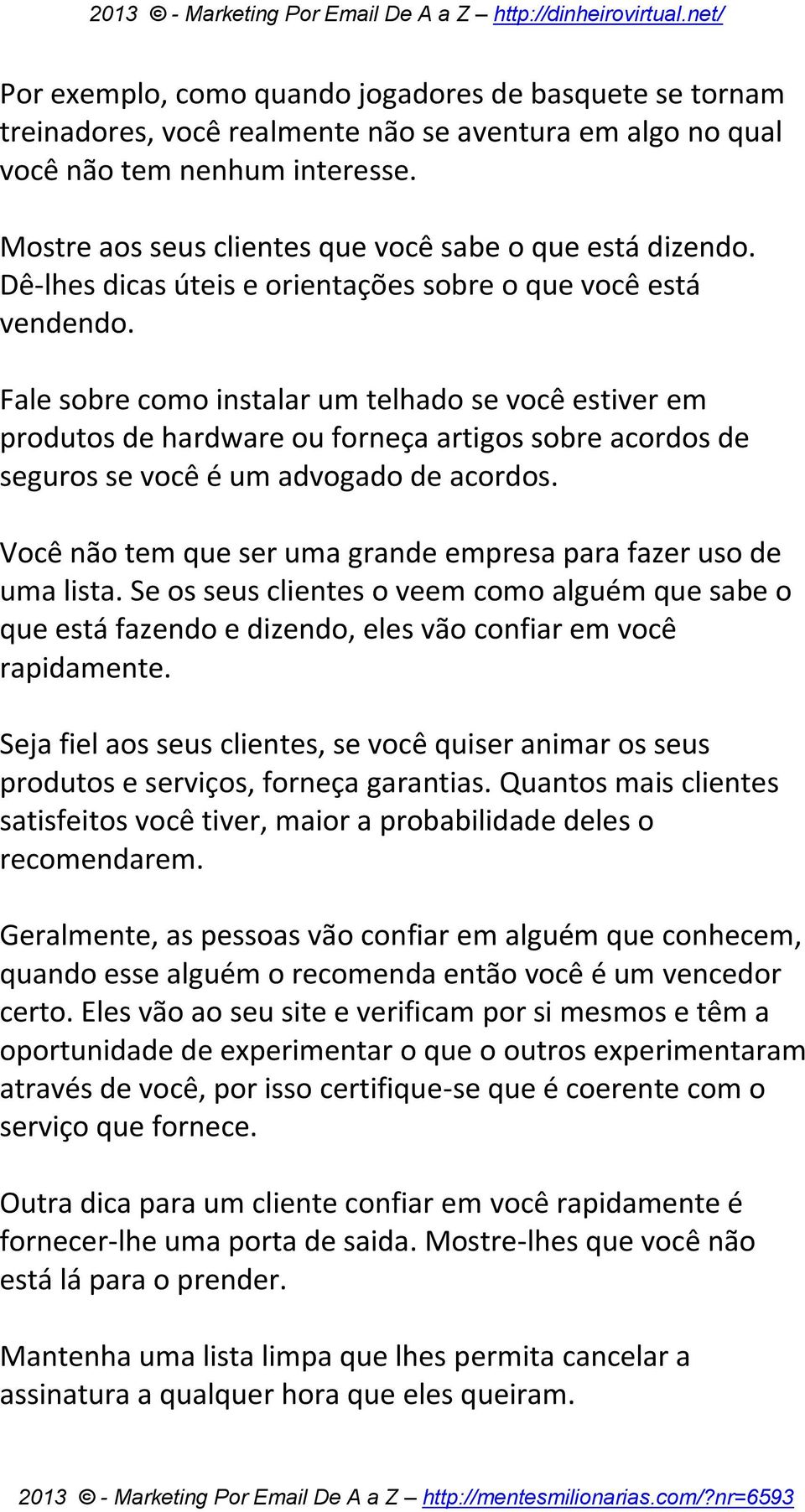 Fale sobre como instalar um telhado se você estiver em produtos de hardware ou forneça artigos sobre acordos de seguros se você é um advogado de acordos.