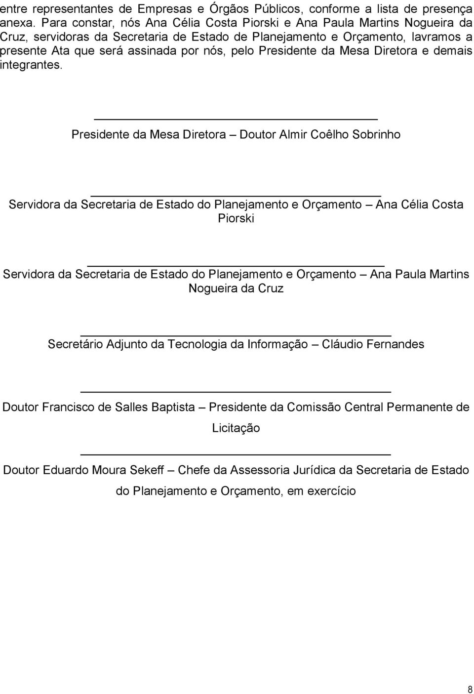 Presidente da Mesa Diretora e demais integrantes.