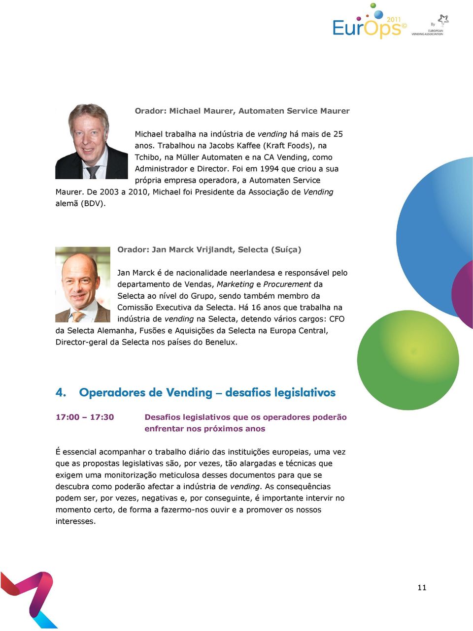 Foi em 1994 que criou a sua própria empresa operadora, a Automaten Service Maurer. De 2003 a 2010, Michael foi Presidente da Associação de Vending alemã (BDV).