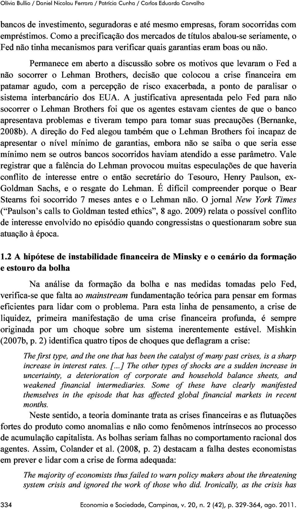 abalou-se seriamente, patamar não tinha mecanismos para verificar quais garantias eram boas ou não.