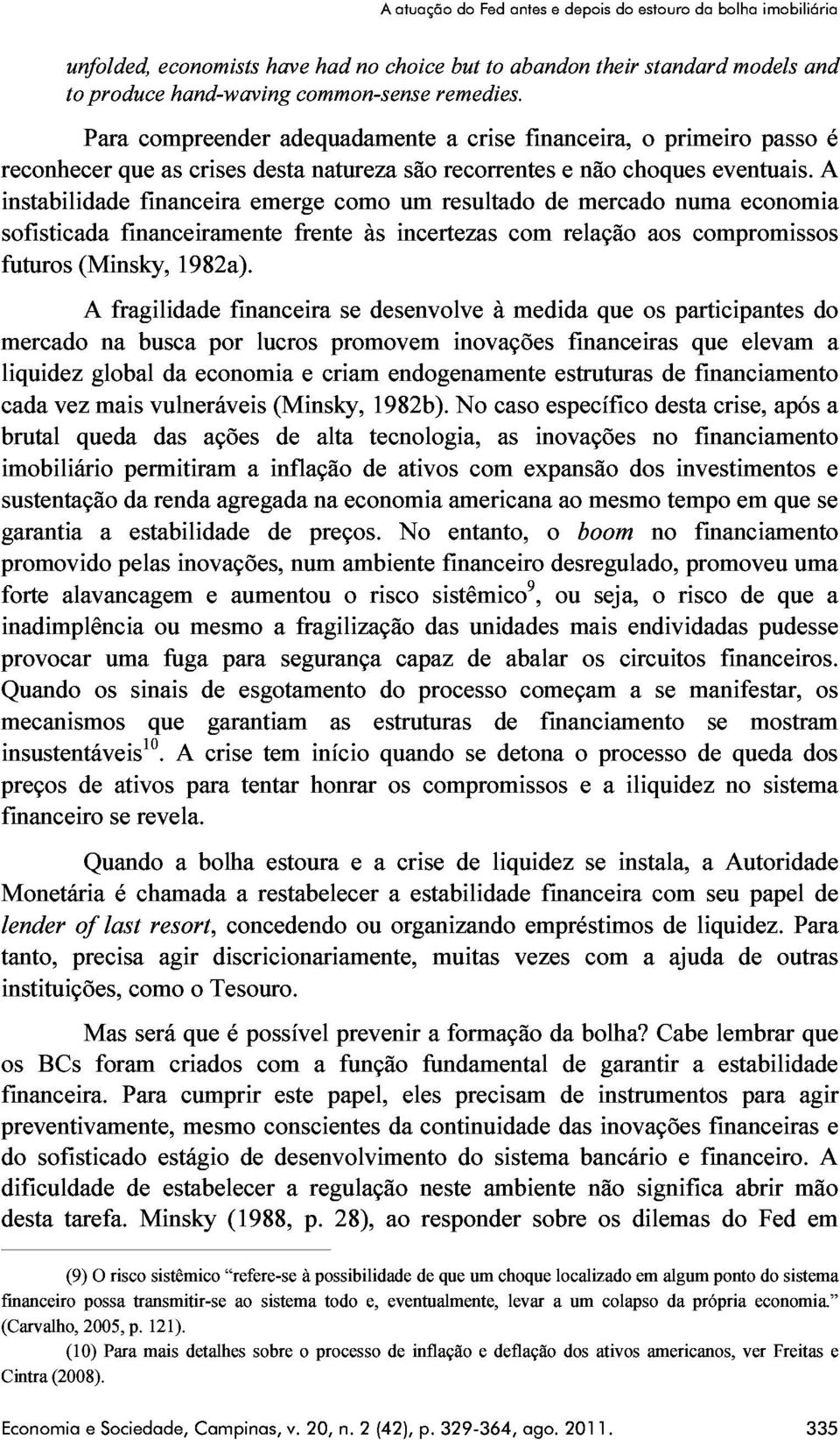 sofisticada Para que compreender as crises emerge desta adequadamente natureza como um são resultado recorrentes a crise financeira, de e mercado não choques o primeiro numa eventuais.