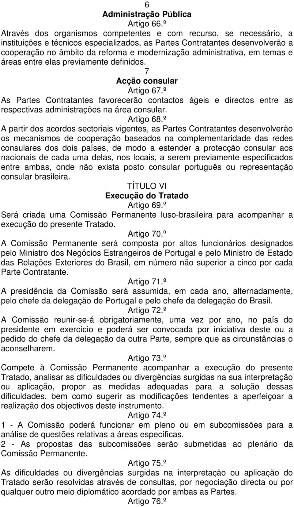 administrativa, em temas e áreas entre elas previamente definidos. 7 Acção consular Artigo 67.