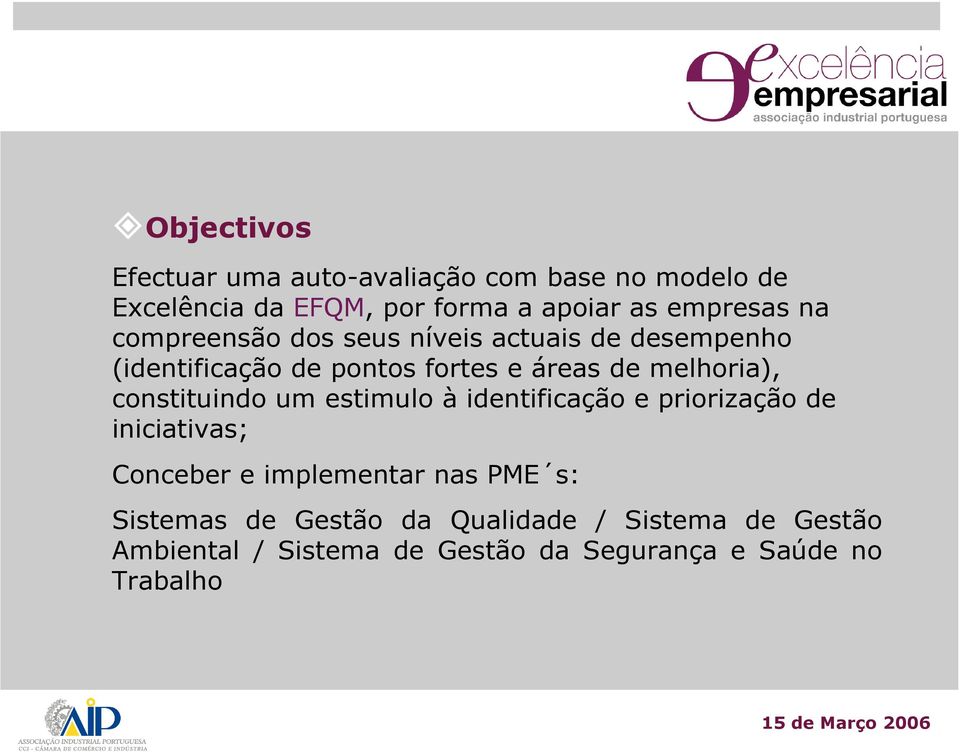 melhoria), constituindo um estimulo à identificação e priorização de iniciativas; Conceber e implementar nas