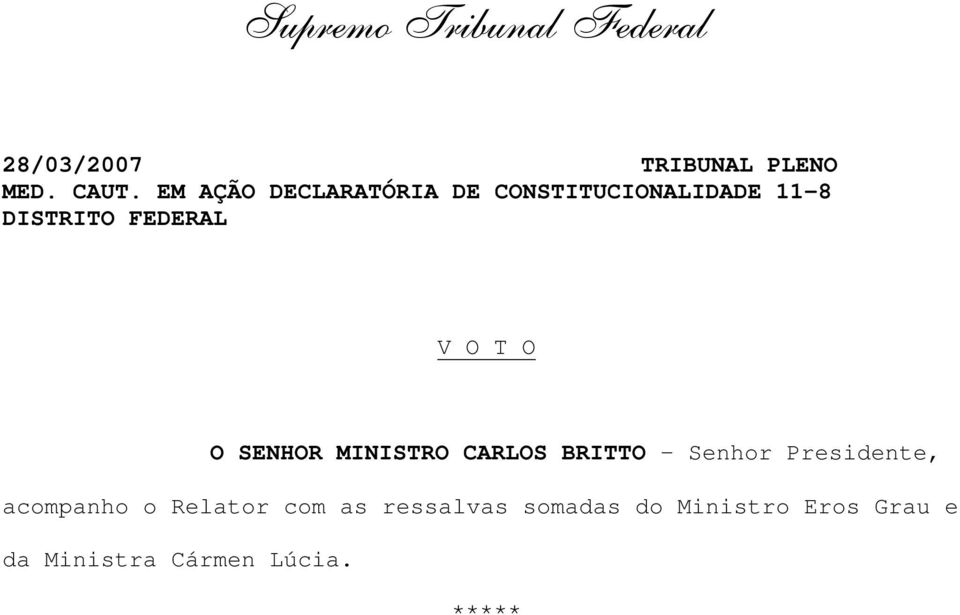 EM AÇÃO DECLARATÓRIA DE CONSTITUCIONALIDADE 11-8 DISTRITO FEDERAL V O T O O