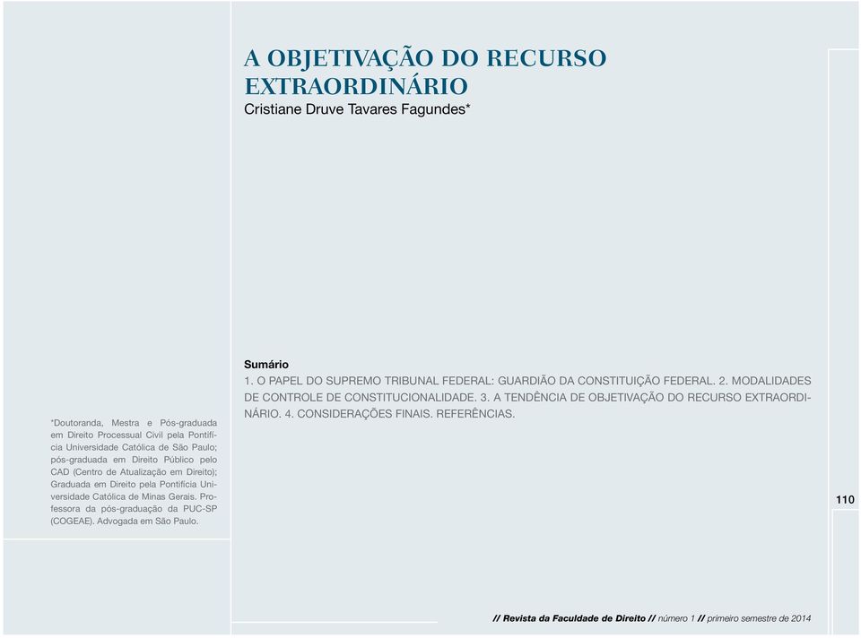 Professora da pós-graduação da PUC-SP (COGEAE). Advogada em São Paulo. Sumário 1. O PAPEL DO SUPREMO TRIBUNAL FEDERAL: GUARDIÃO DA CONSTITUIÇÃO FEDERAL. 2.