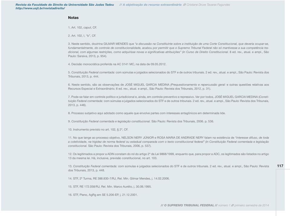 acabou por permitir que o Supremo Tribunal Federal não só mantivesse a sua competência tradicional, com algumas restrições, como adquirisse novas e significativas atribuições (in Curso de Direito