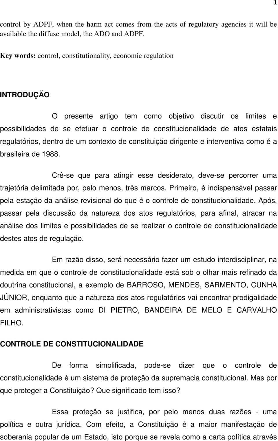 estatais regulatórios, dentro de um contexto de constituição dirigente e interventiva como é a brasileira de 1988.