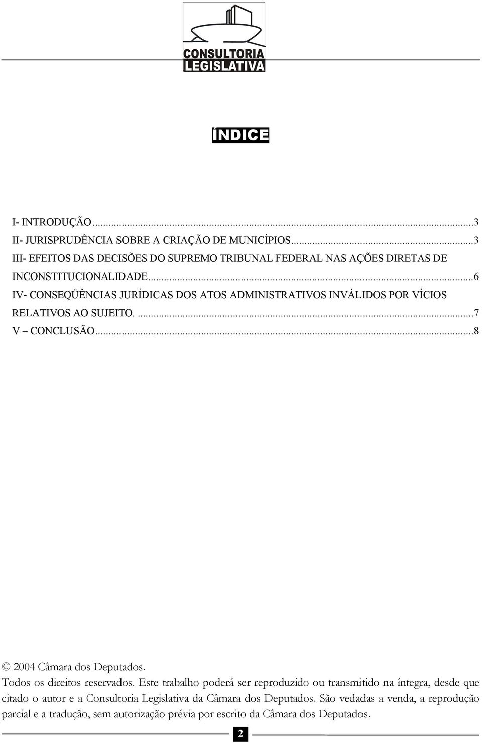 ..6 IV- CONSEQÜÊNCIAS JURÍDICAS DOS ATOS ADMINISTRATIVOS INVÁLIDOS POR VÍCIOS RELATIVOS AO SUJEITO....7 V CONCLUSÃO...8 2004 Câmara dos Deputados.