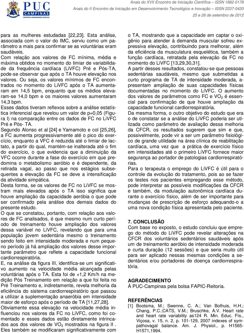 valores. Ou seja, os valores mínimos de FC encontrados no momento do LiVFC após o TA aumentaram em 14,5 bpm, enquanto que os médios elevaram-se 14,0 bpm e os maiores valores aumentaram 14,3 bpm.