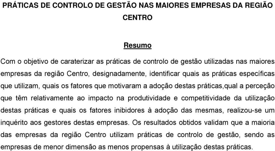 na produtividade e competitividade da utilização destas práticas e quais os fatores inibidores à adoção das mesmas, realizou-se um inquérito aos gestores destas empresas.