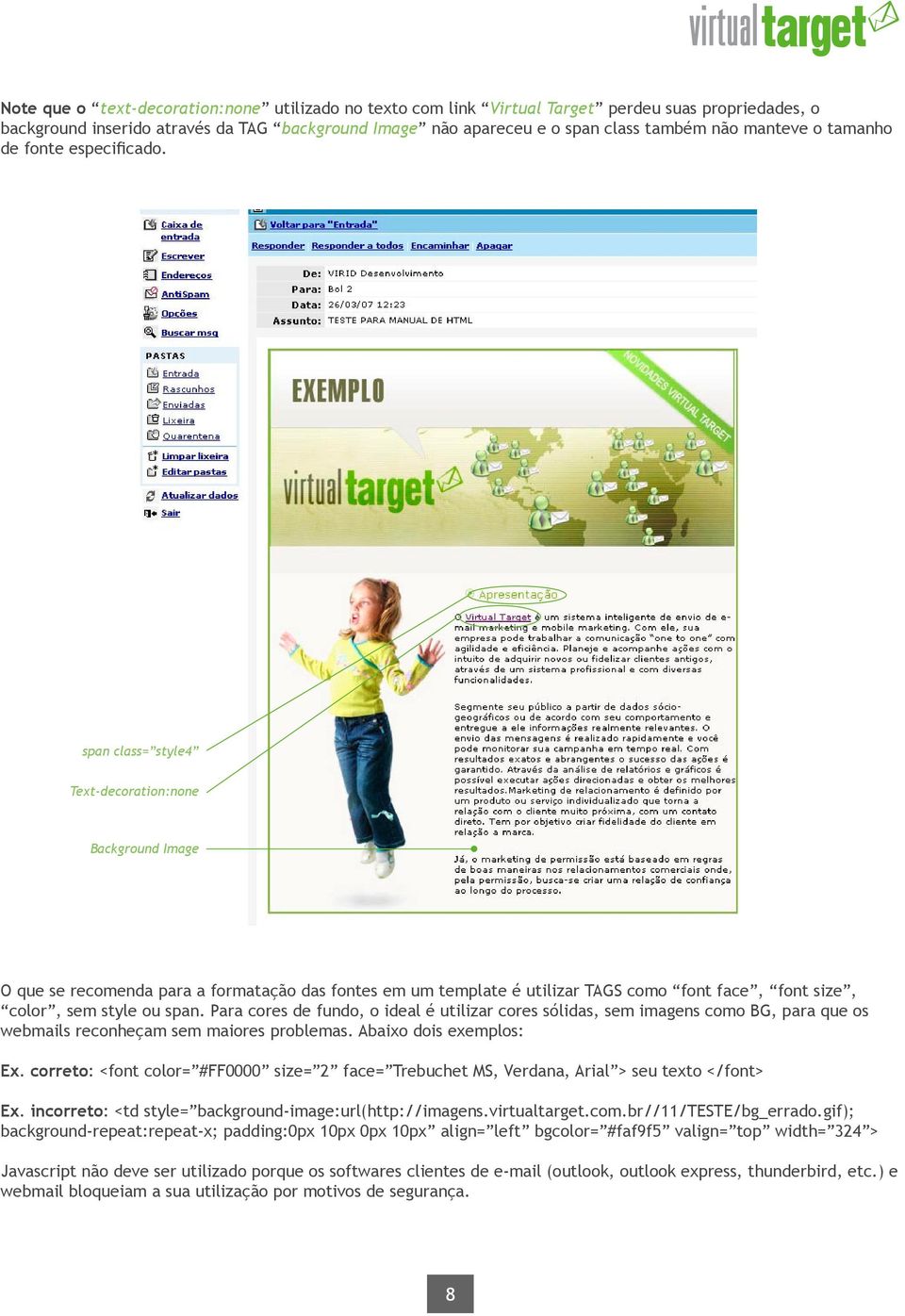 span class= style4 Text-decoration:none Background Image O que se recomenda para a formatação das fontes em um template é utilizar TAGS como font face, font size, color, sem style ou span.