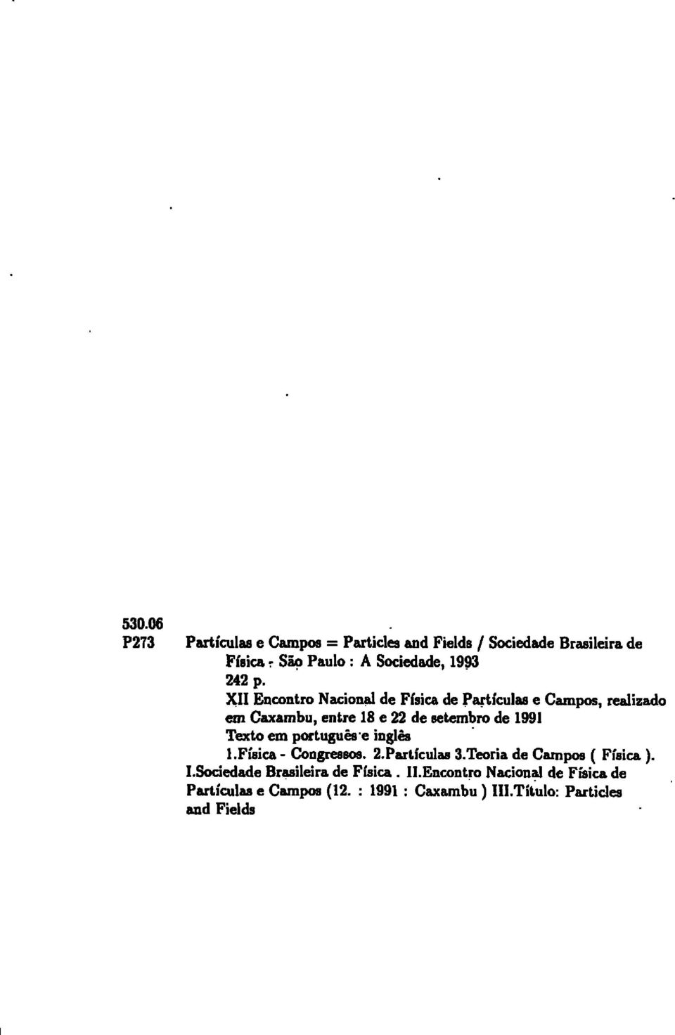 XII Encontro Nacional de Física de Partículas e Campos, realizado em Caxambu, entre 18 e 22 de setembro de 1991 Texto