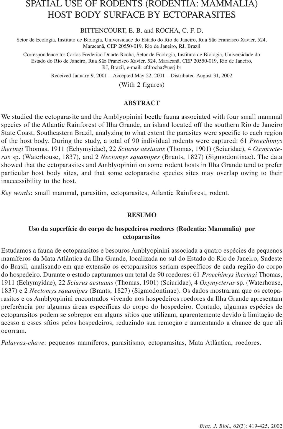 Frederico Duarte Rocha, Setor de Ecologia, Instituto de Biologia, Universidade do Estado do Rio de Janeiro, Rua São Francisco Xavier, 524, Maracanã, CEP 20550-019, Rio de Janeiro, RJ, Brazil, e-mail: