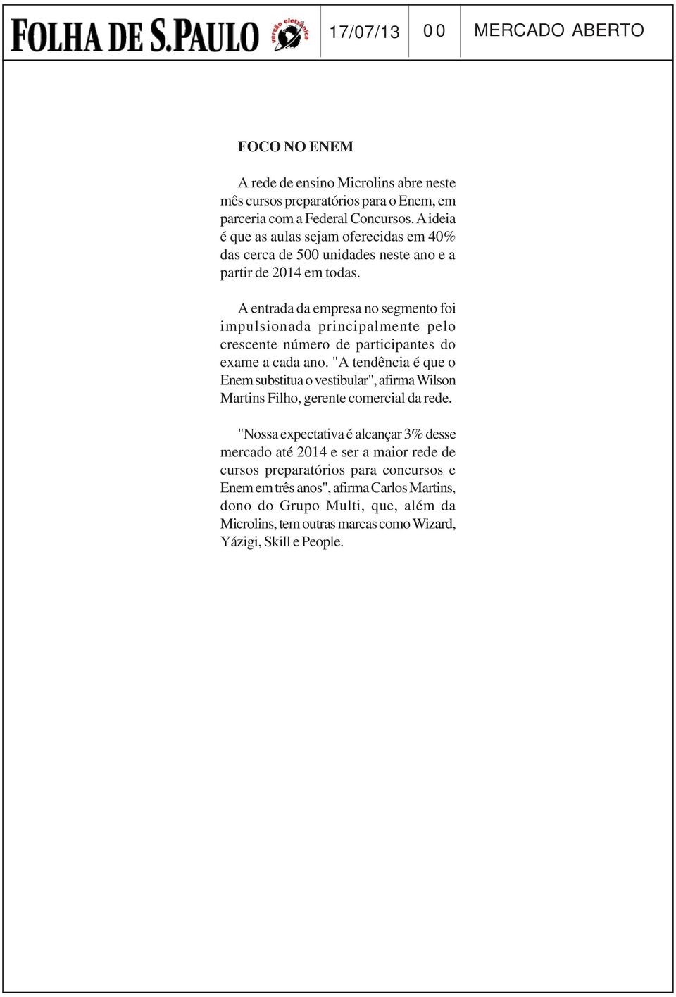 A entrada da empresa no segmento foi impulsionada principalmente pelo crescente número de participantes do exame a cada ano.