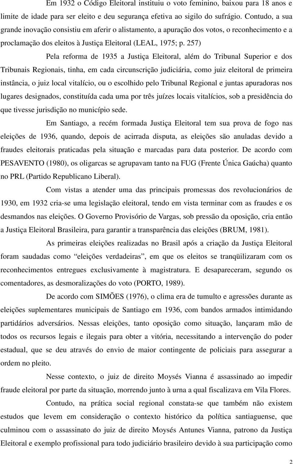 257) Pela reforma de 1935 a Justiça Eleitoral, além do Tribunal Superior e dos Tribunais Regionais, tinha, em cada circunscrição judiciária, como juiz eleitoral de primeira instância, o juiz local