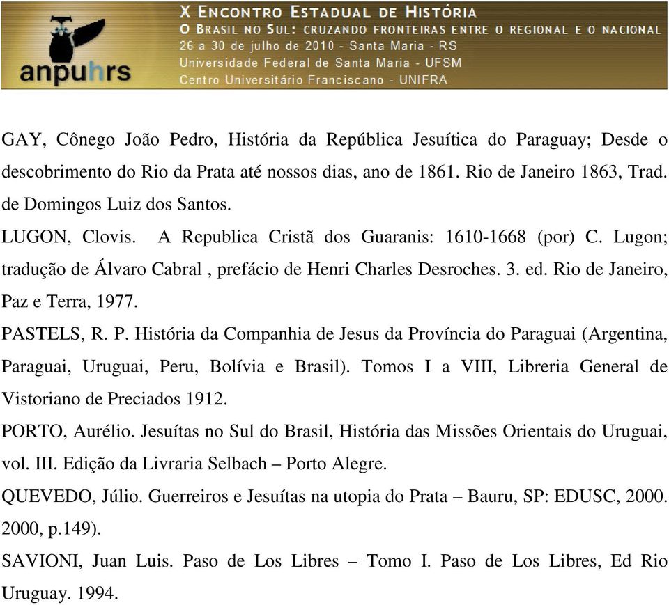 z e Terra, 1977. PASTELS, R. P. História da Companhia de Jesus da Província do Paraguai (Argentina, Paraguai, Uruguai, Peru, Bolívia e Brasil).