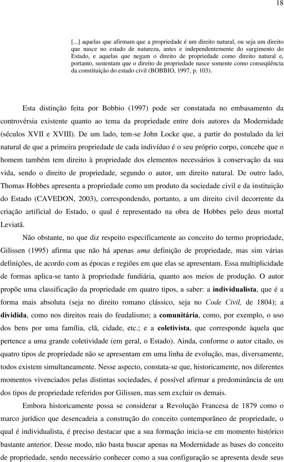 Esta distinção feita por Bobbio (1997) pode ser constatada no embasamento da controvérsia existente quanto ao tema da propriedade entre dois autores da Modernidade (séculos XVII e XVIII).