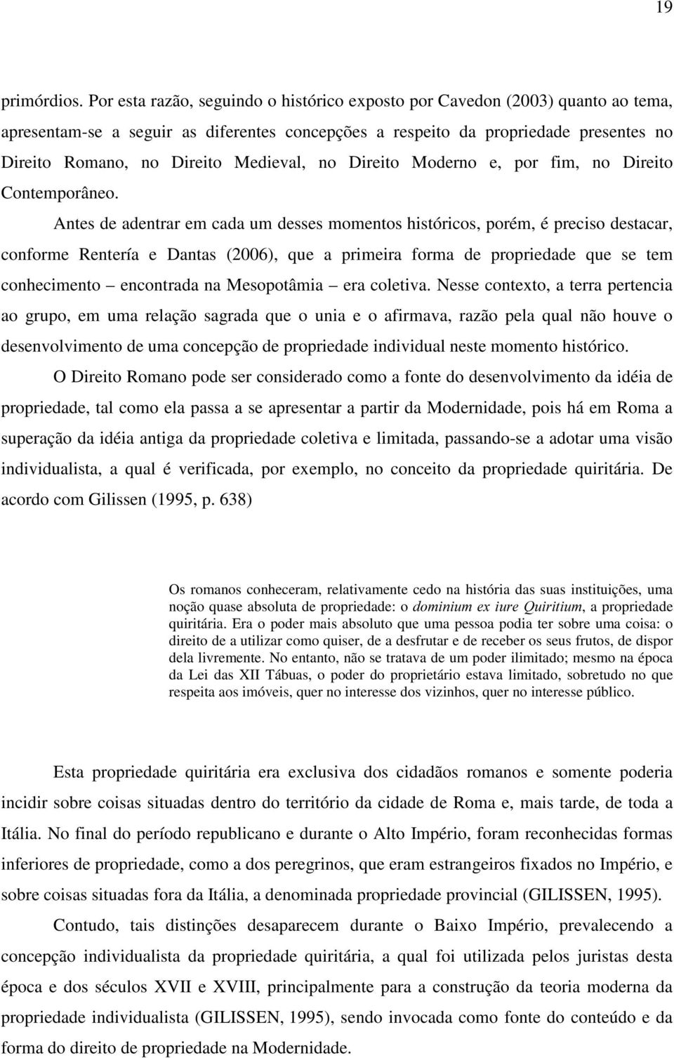 Medieval, no Direito Moderno e, por fim, no Direito Contemporâneo.