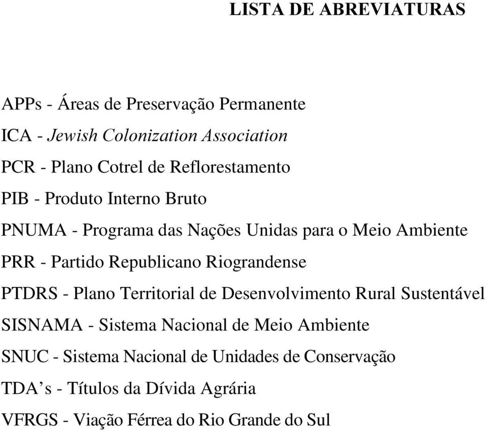 Republicano Riograndense PTDRS - Plano Territorial de Desenvolvimento Rural Sustentável SISNAMA - Sistema Nacional de Meio