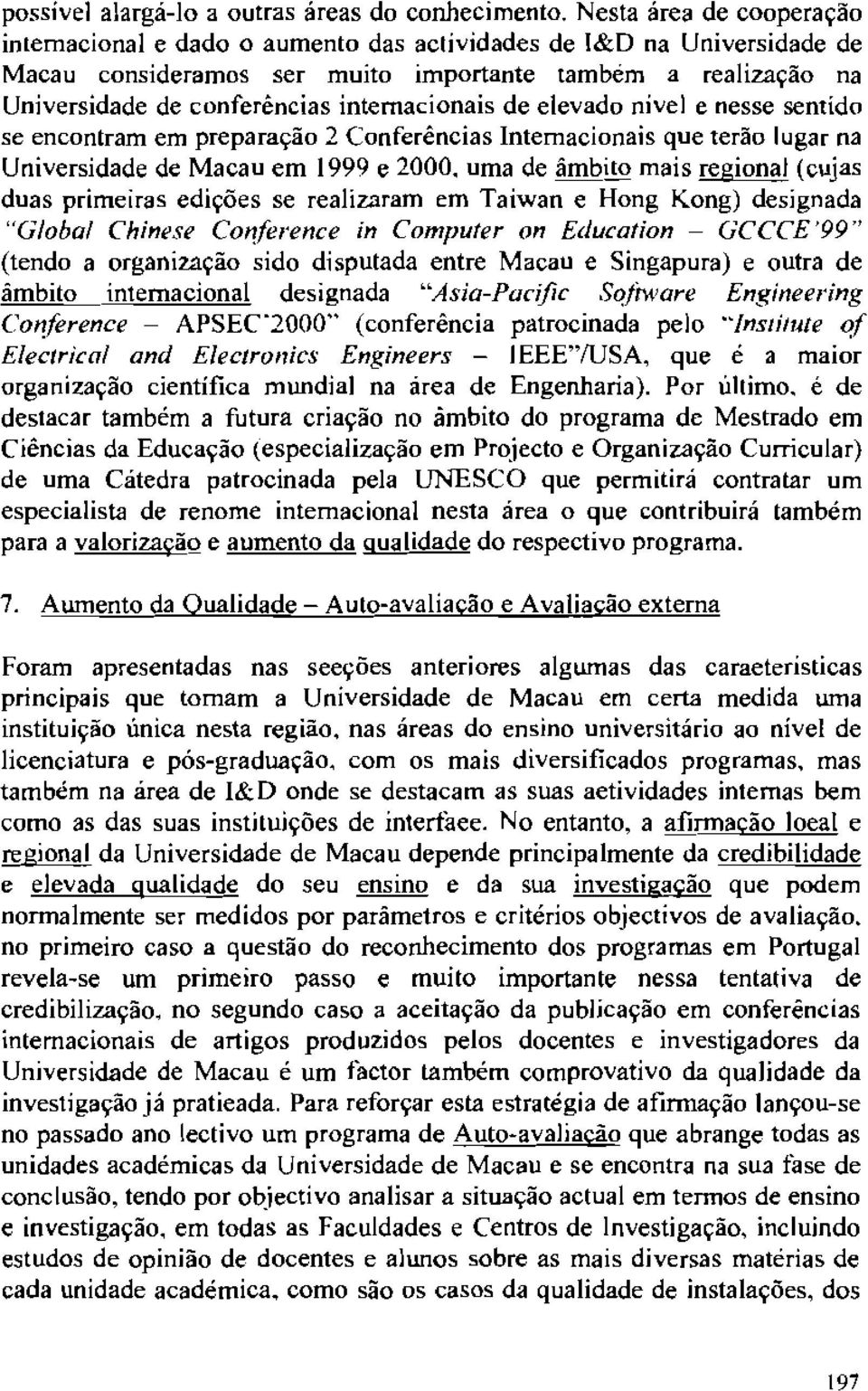 intemacionais de elevado nivel e nesse sentido se encontram em prepara~ao 2 Conferencias Intemacionais que terao lugar na Universidade de Macau em 1999 e 2000.