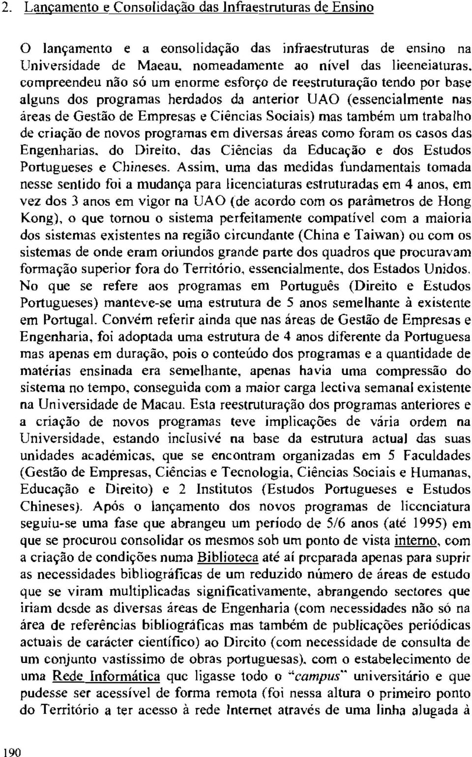 urn trabalho de cria/(ao de novos programas em diversas areas como foram os casos das Engenharias. do Direito, das Ciencias da Educal)ao e dos Estudos Portugueses e Chineses.