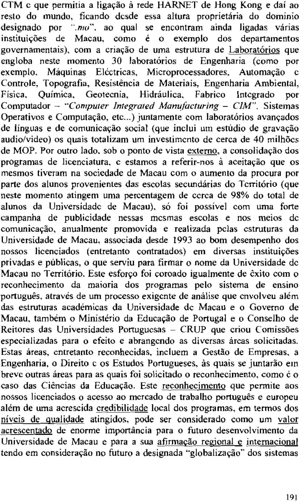 com a crialv30 de uma estrutura de Laboratorios que engloba neste momento 30 laboratorios de Engenharia (como por exemplo. Maquinas Elcctricas, Microprocessadores.