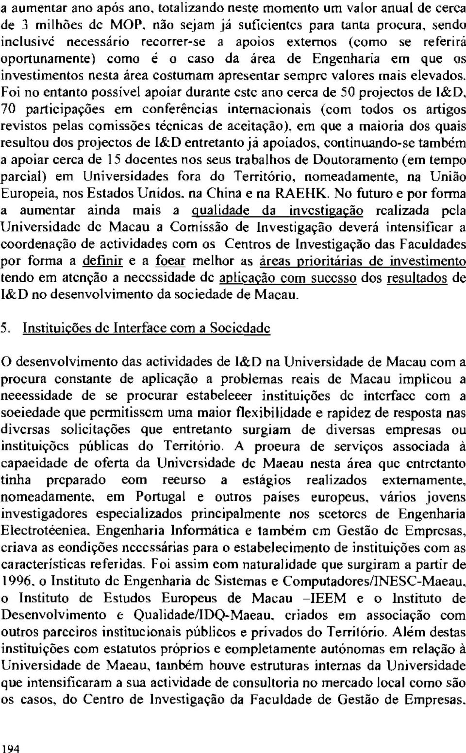 area costumam apresentar semprc valores mais elevados. Foi no entanto possive!