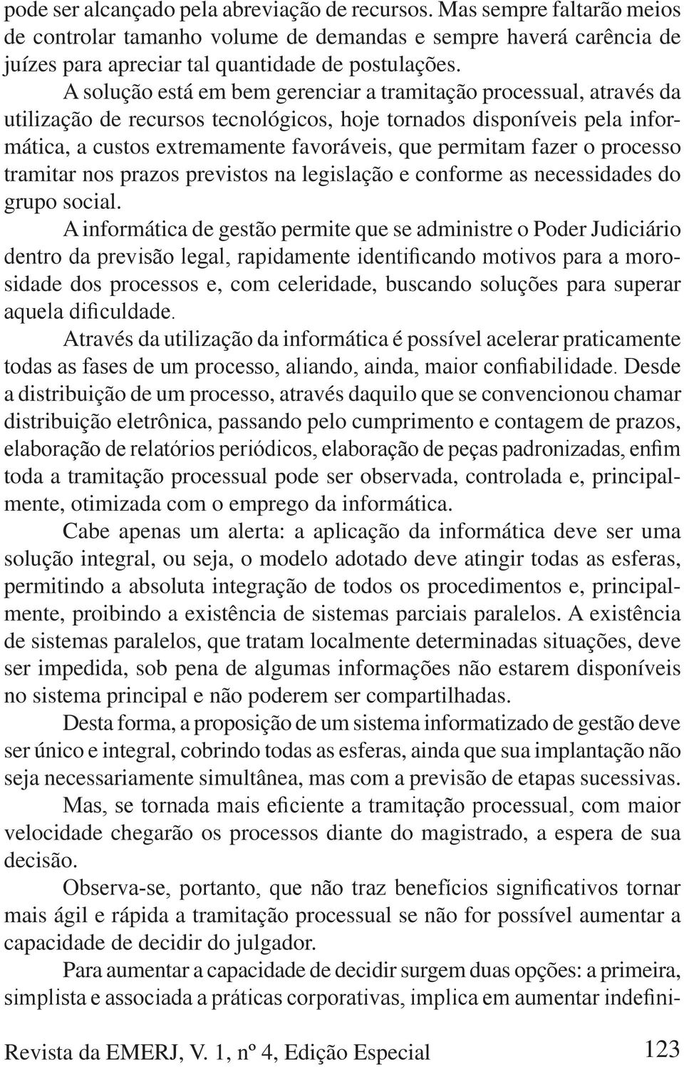 fazer o processo tramitar nos prazos previstos na legislação e conforme as necessidades do grupo social.